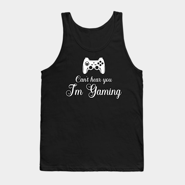 Can't hear you I am gaming Tank Top by FatTize